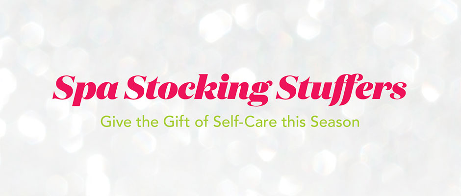 Spa Stocking Stuffers: Give the Gift of Self-Care this Season