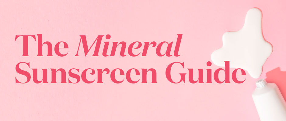 The Mineral Sunscreen Guide