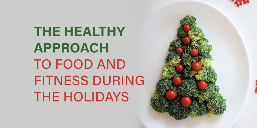The Healthy Approach to Food and Fitness During the Holidays