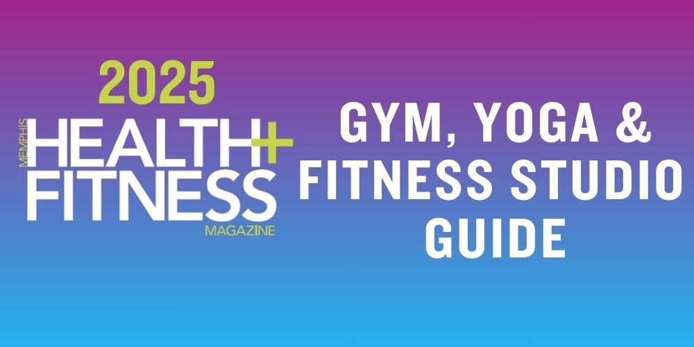 2025 Memphis Health+Fitness Magazine Gym, Yoga, & Fitness Studio Guide