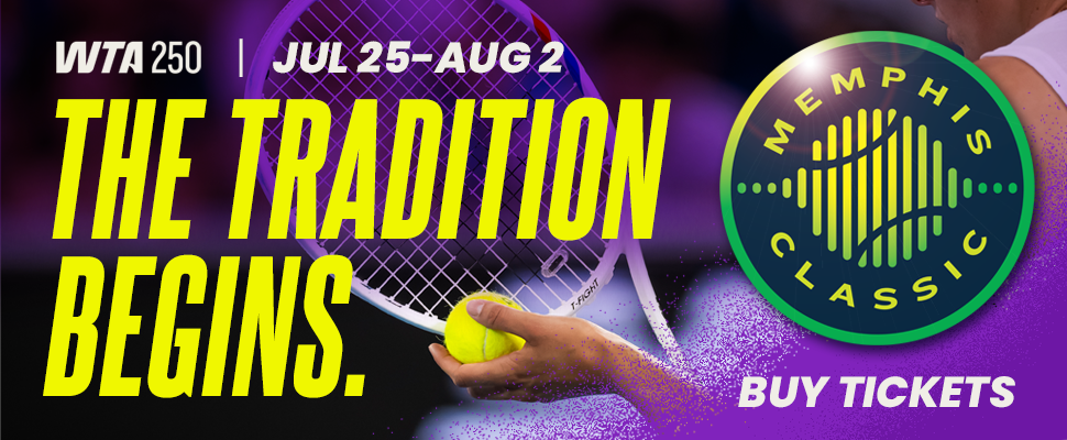 WTA 250 | JUL 25-AUG 2 THE TRADITION BEGINS. MEMPHIS CLASSIC BUY TICKETS