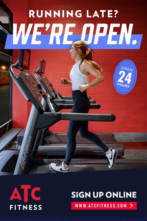 RUNNING LATE?
WE'RE OPEN.
OPEN
24
HOURS
ATC
FITNESS
SIGN UP ONLINE
WWW.ATCFITNESS.COM>